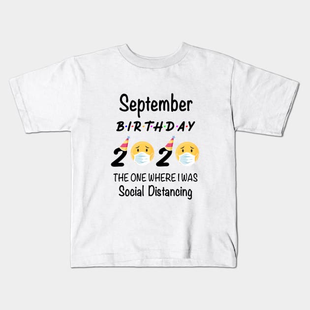 September Birthday 2020 The One Where I Was Social Distancing Kids T-Shirt by designs4up